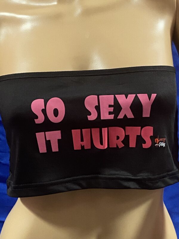 So Sexy It Hurts Tube Top